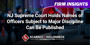 NJ Supreme Court Holds Names of Officers Subject to Major Discipline Can Be Published